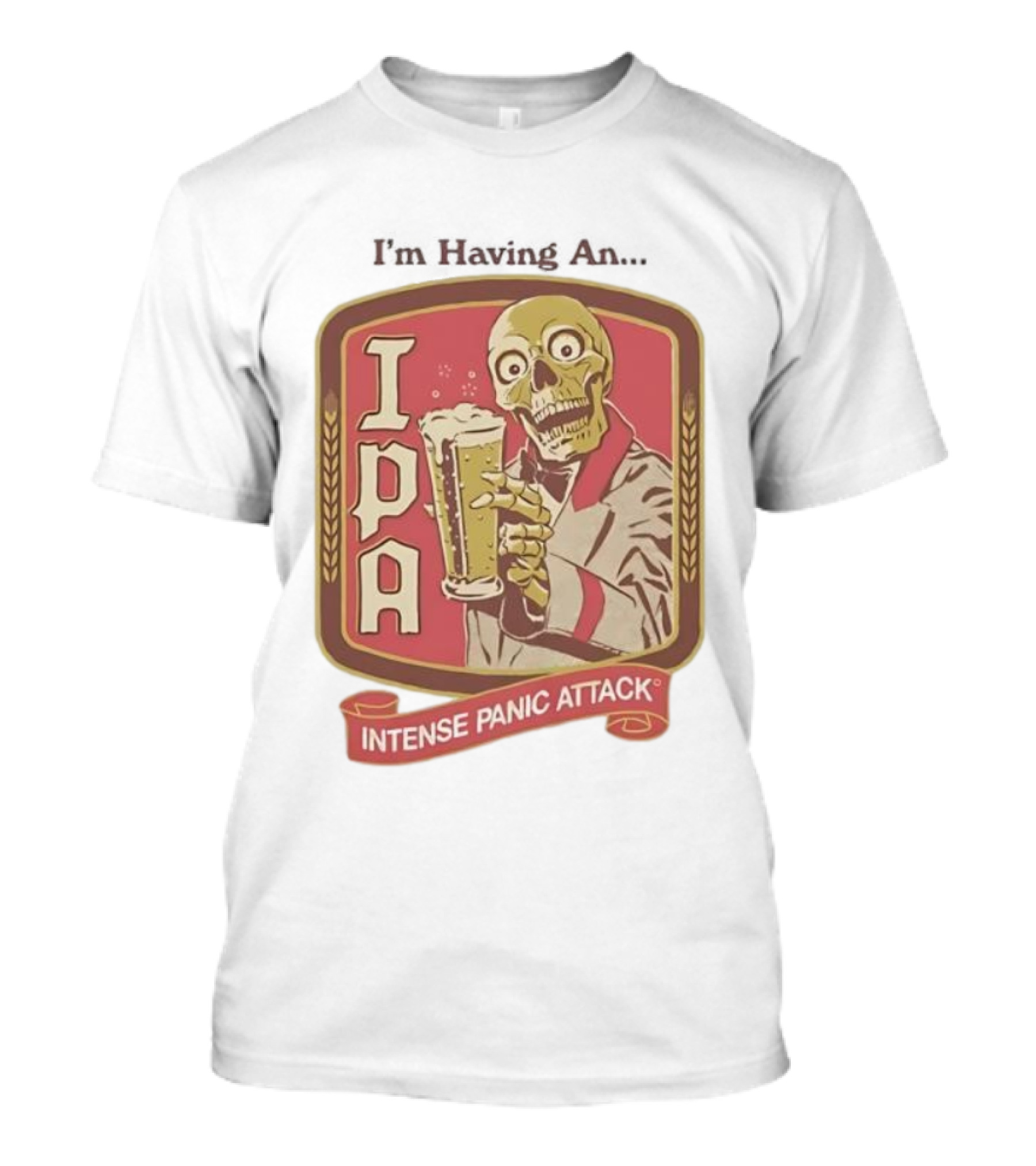 I'm Having An IPA Intense Panic Attack T-Shirt