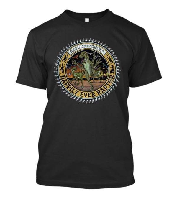 Happily Ever Raptor Dinosaurs To Birds Evolution Story T-Shirt