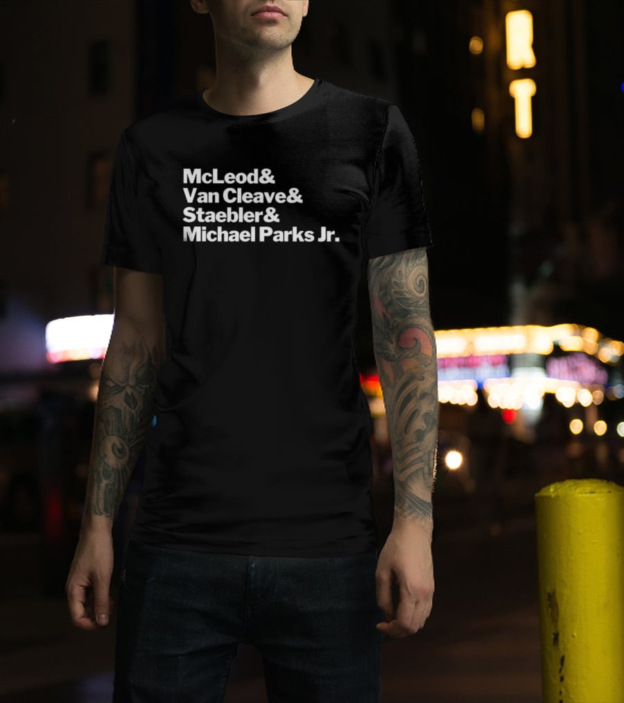 McLeod Van Cleave Staebler Michael Parks Jr Iconic Typography Tribute T-Shirt
