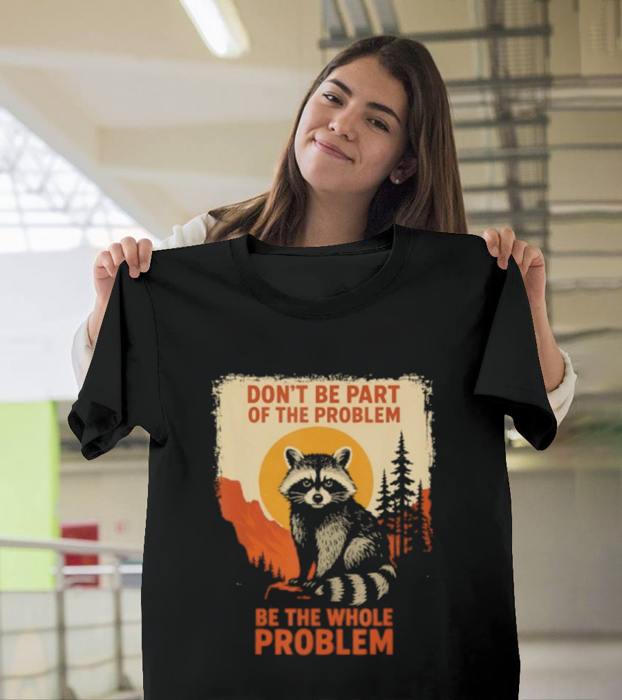 Raccoon Don't Be Part Of The Problem Be The Whole Problem Retro Style T-Shirt