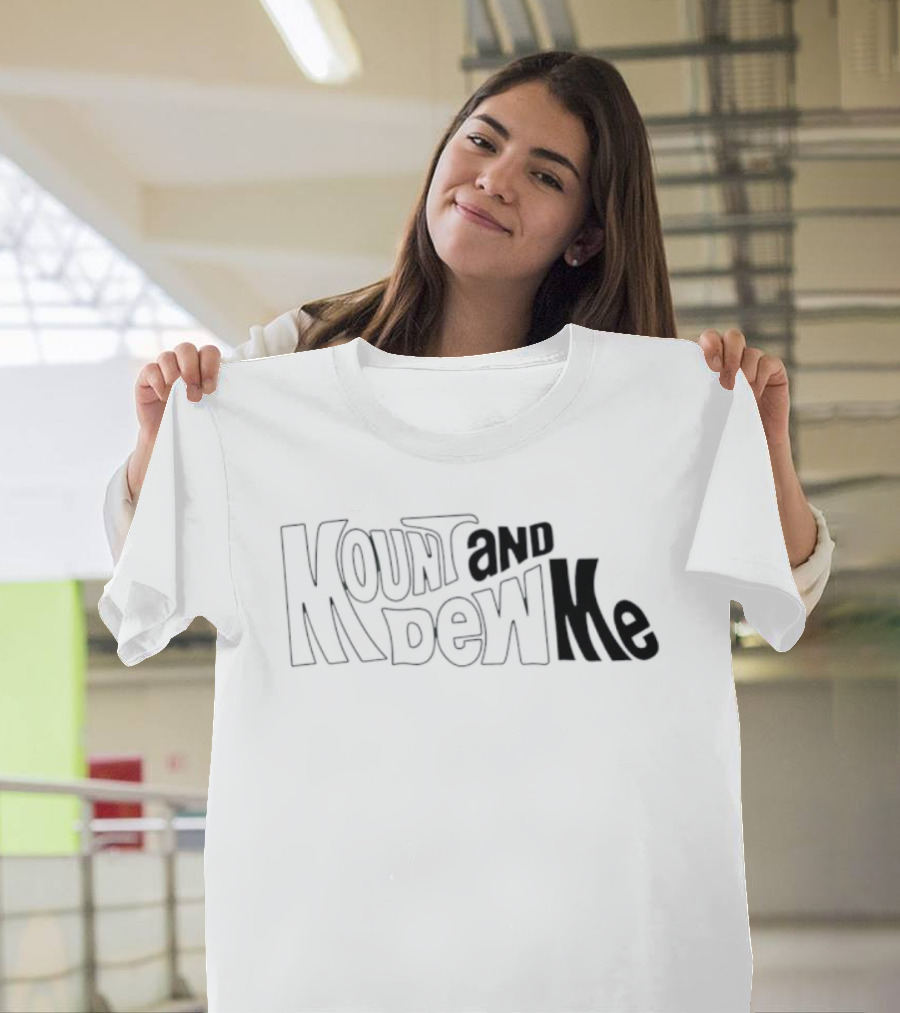 Mount And Dew Me Bold Text Playful Style T-Shirt