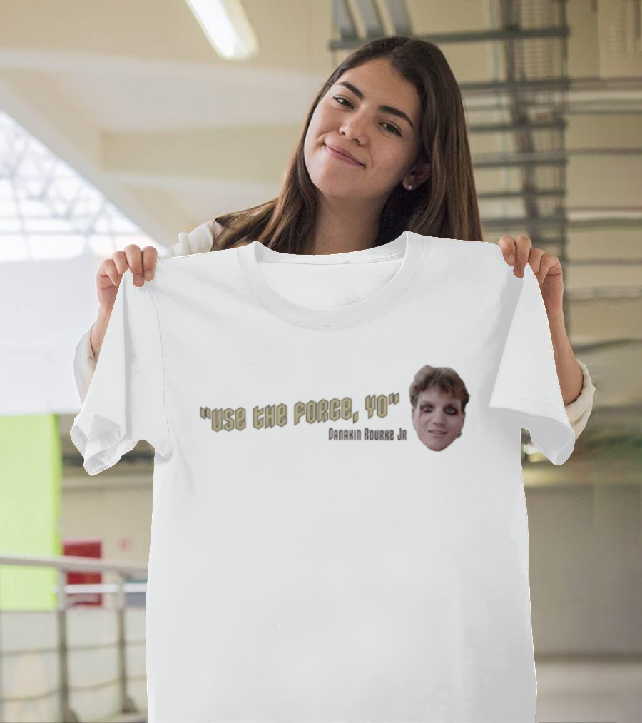 Use The Force Yo Dan Rourke Jr Face With Quote T-Shirt