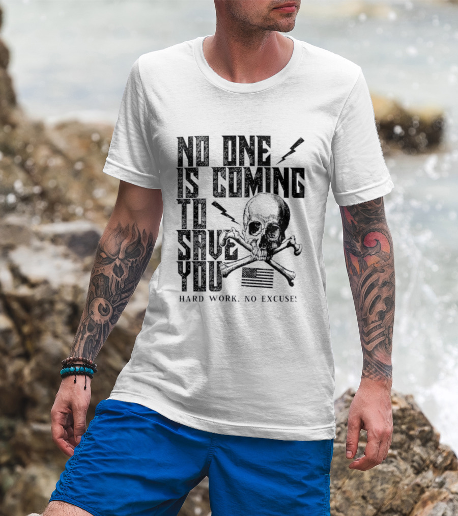 No One Is Coming To Save You Hard Work No Excuse Skull And Crossbones Motivational Phrase T-Shirt