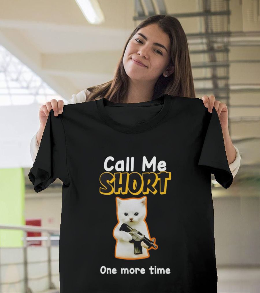Call Me Short One More Time Cat Holding Toy Gun T-Shirt
