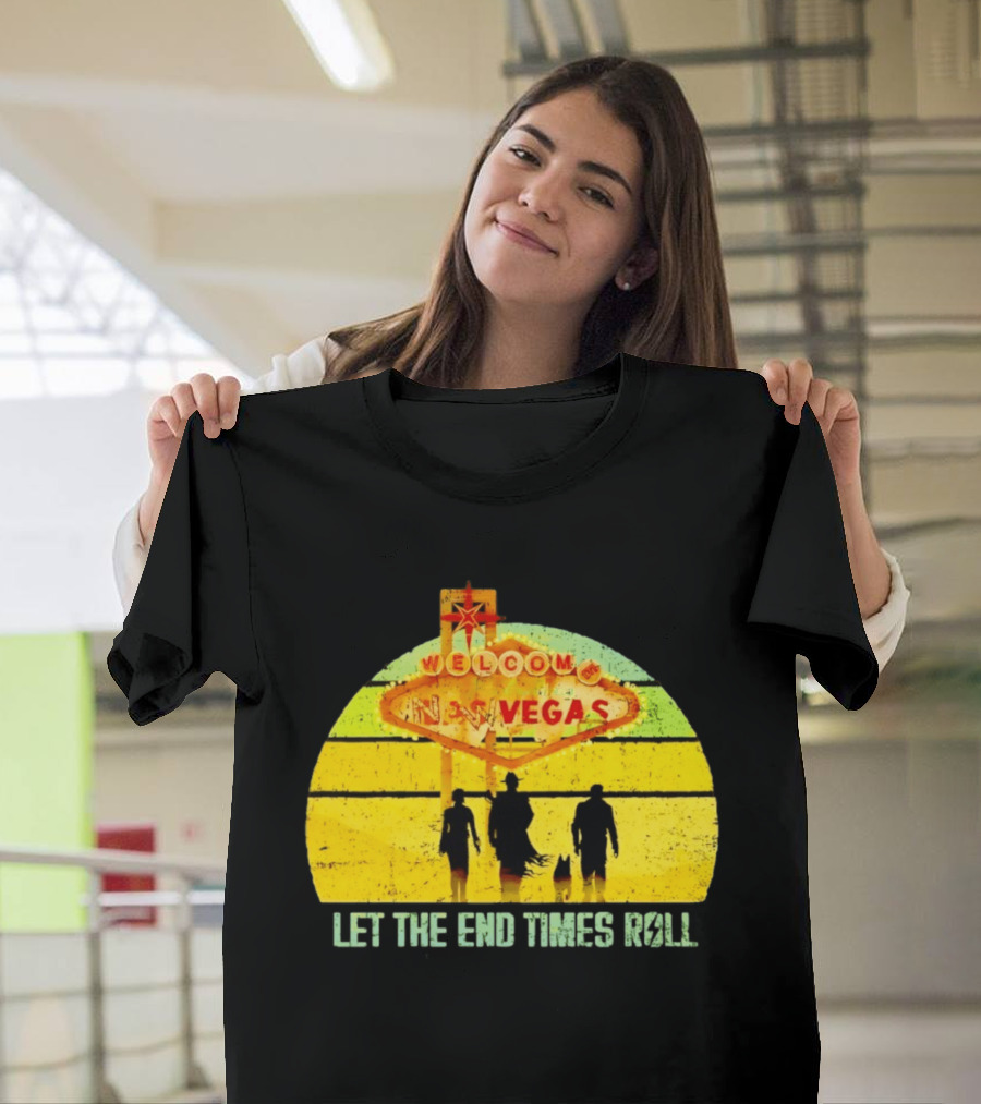 Welcome To New Vegas Let The End Times Roll T-Shirt