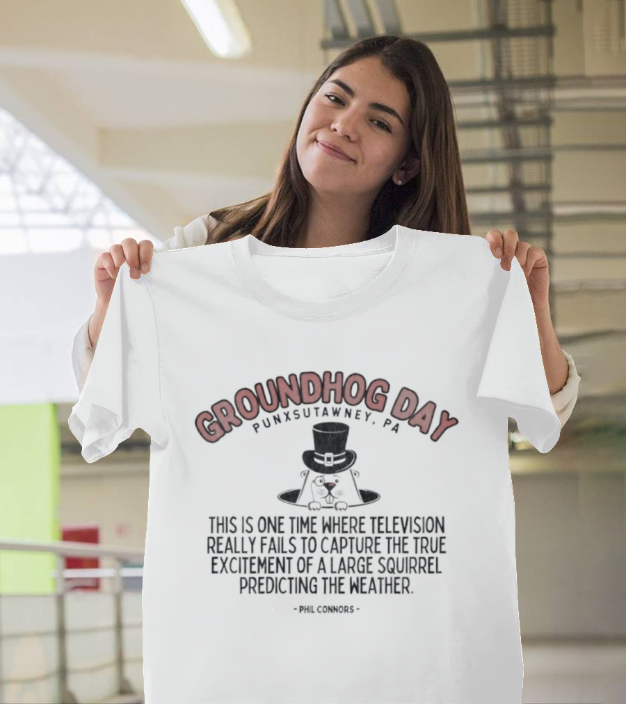 Groundhog Day Punxsutawney PA True Excitement At Gobbler's Knob Weather Prediction T-Shirt