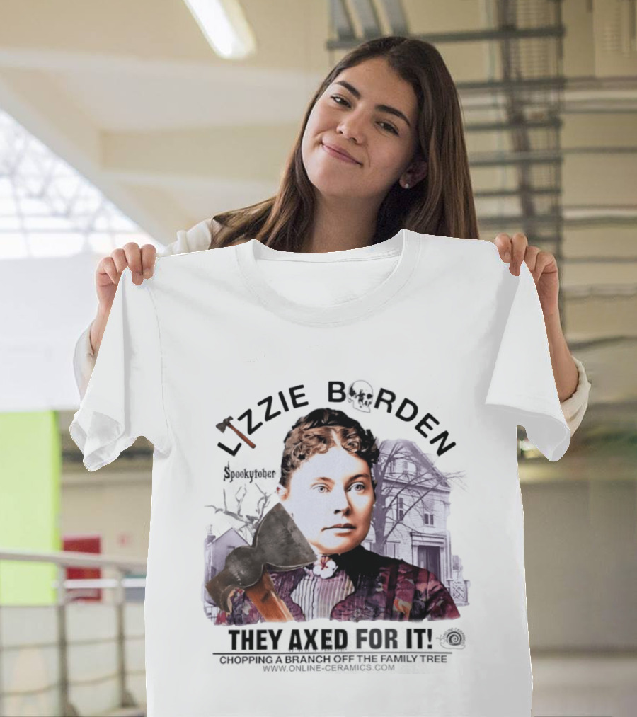 Lizzie Borden They Axed For It Chopping Branch Off The Family Tree T-Shirt