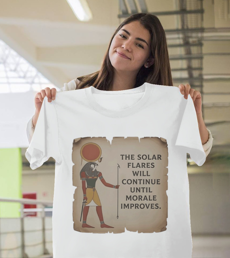 The Solar Flares Will Continue Until Morale Improves Egyptian Sun God Motif T-Shirt