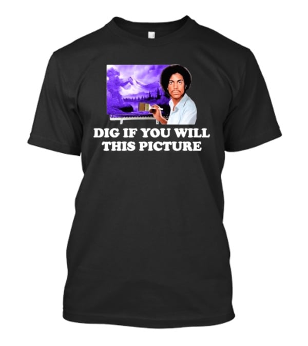 Bob Ross Prince Dig If You Will This Picture Painting T-Shirt