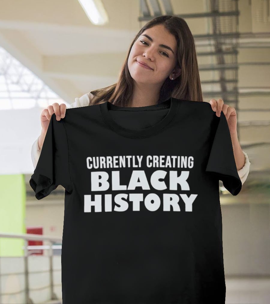 Currently Creating Black History T-Shirt