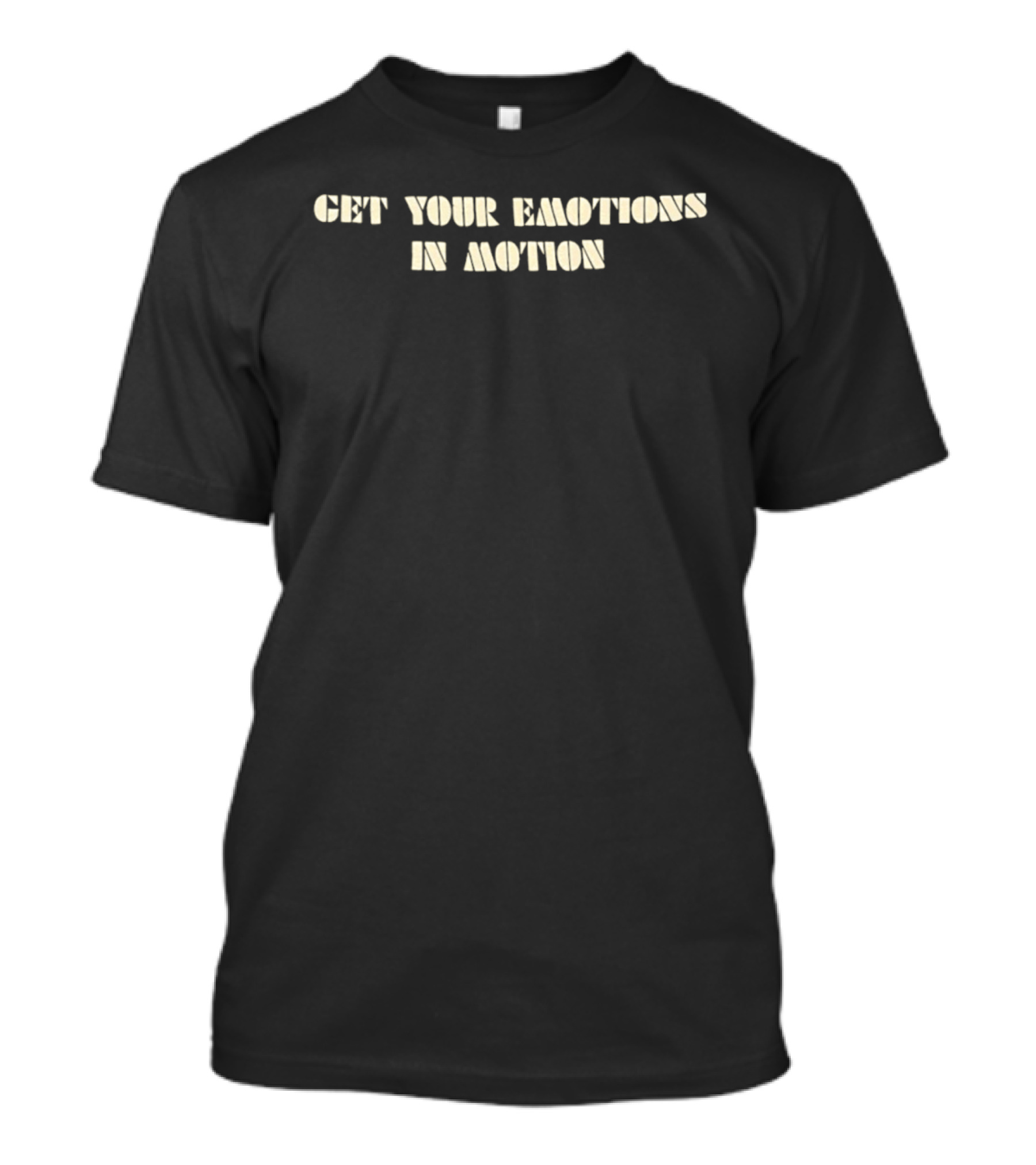 Get Your Emotions In Motion T-Shirt