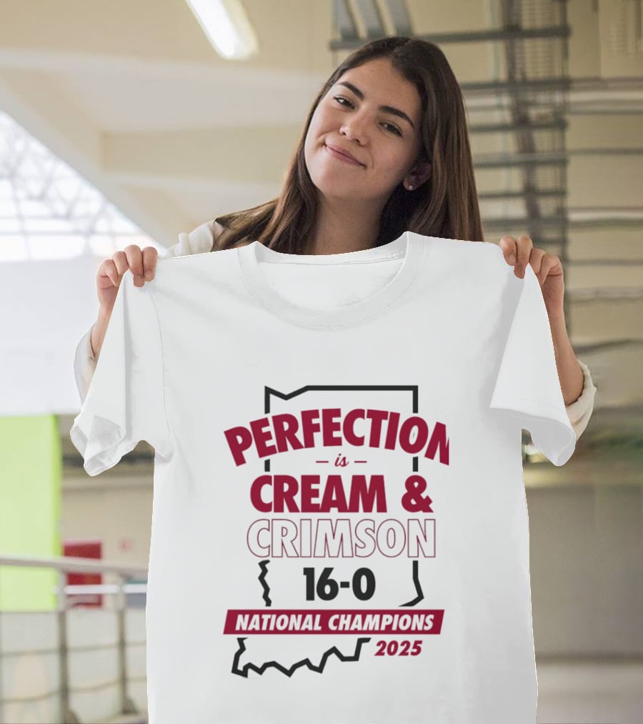 Indiana Hoosiers 2025 Perfection Is Cream And Crimson 16 0 National Champions T-Shirt