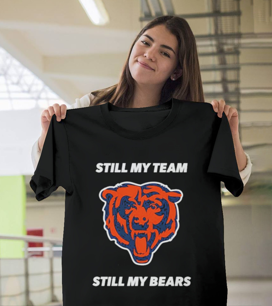 Chicago Bears Still My Team Still My Bears T-Shirt