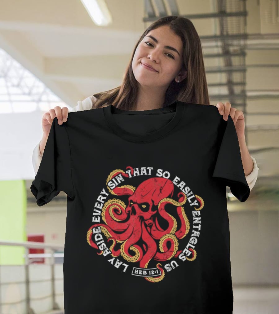 Lay Aside Every Sin That So Easily Entangles Us Hebrews 12:1 Octopus T-Shirt