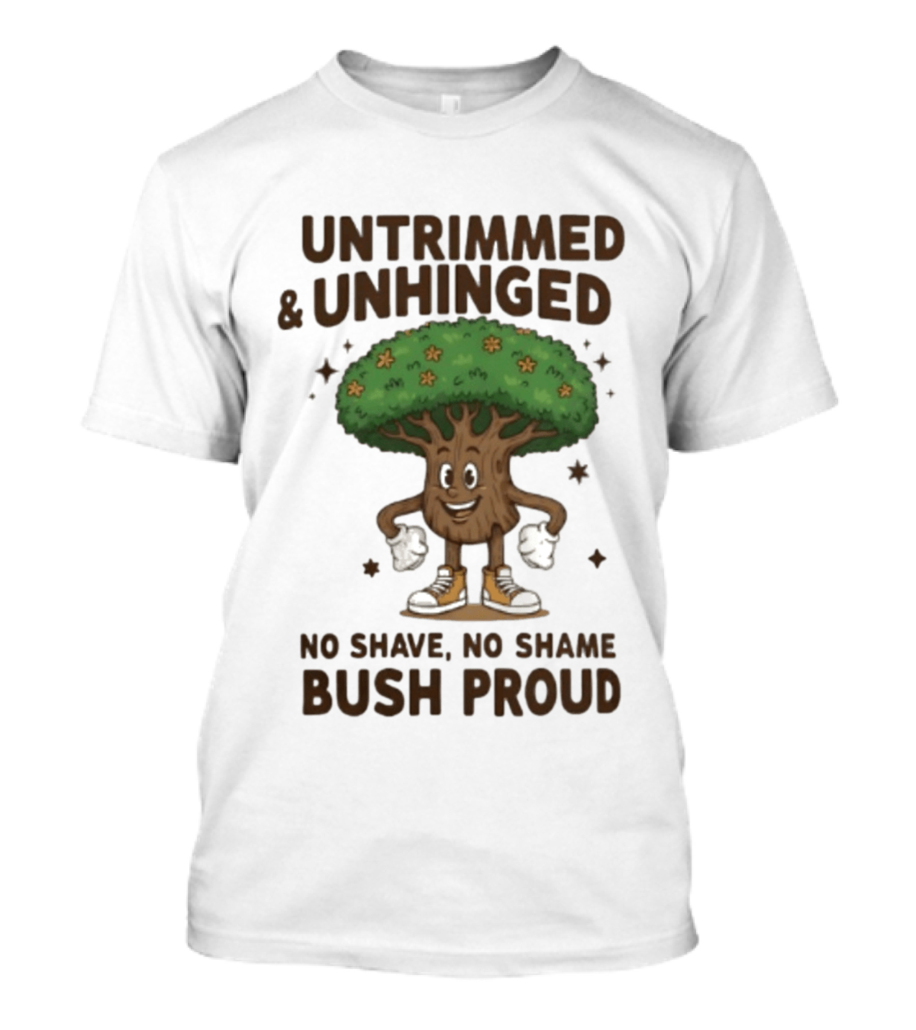 Untrimmed Unhinged Bush Proud No Shave No Shame T-Shirt