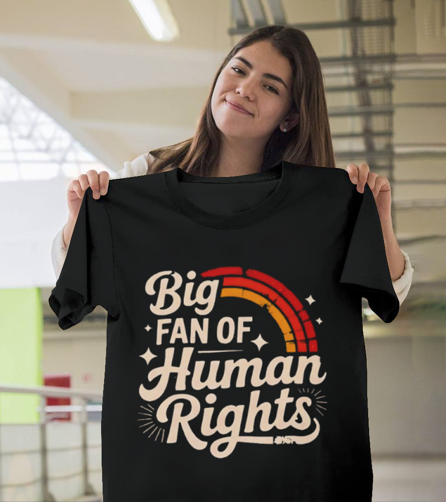 Big Fan Of Human Rights Rainbow T-Shirt