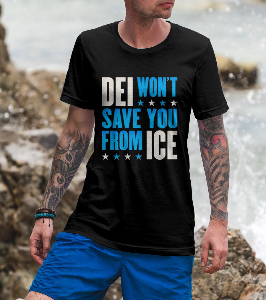 DEI Won't Save You From ICE Stars T-Shirt