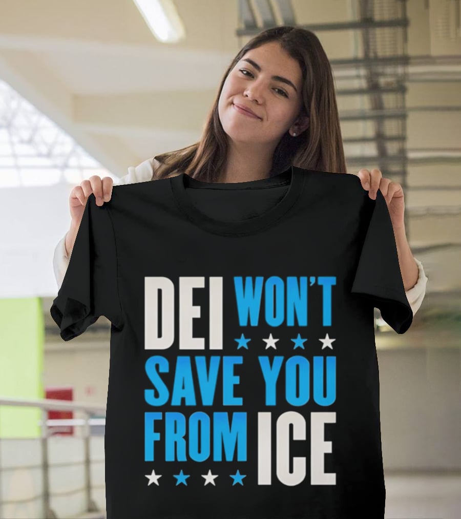 DEI Won't Save You From ICE Stars T-Shirt