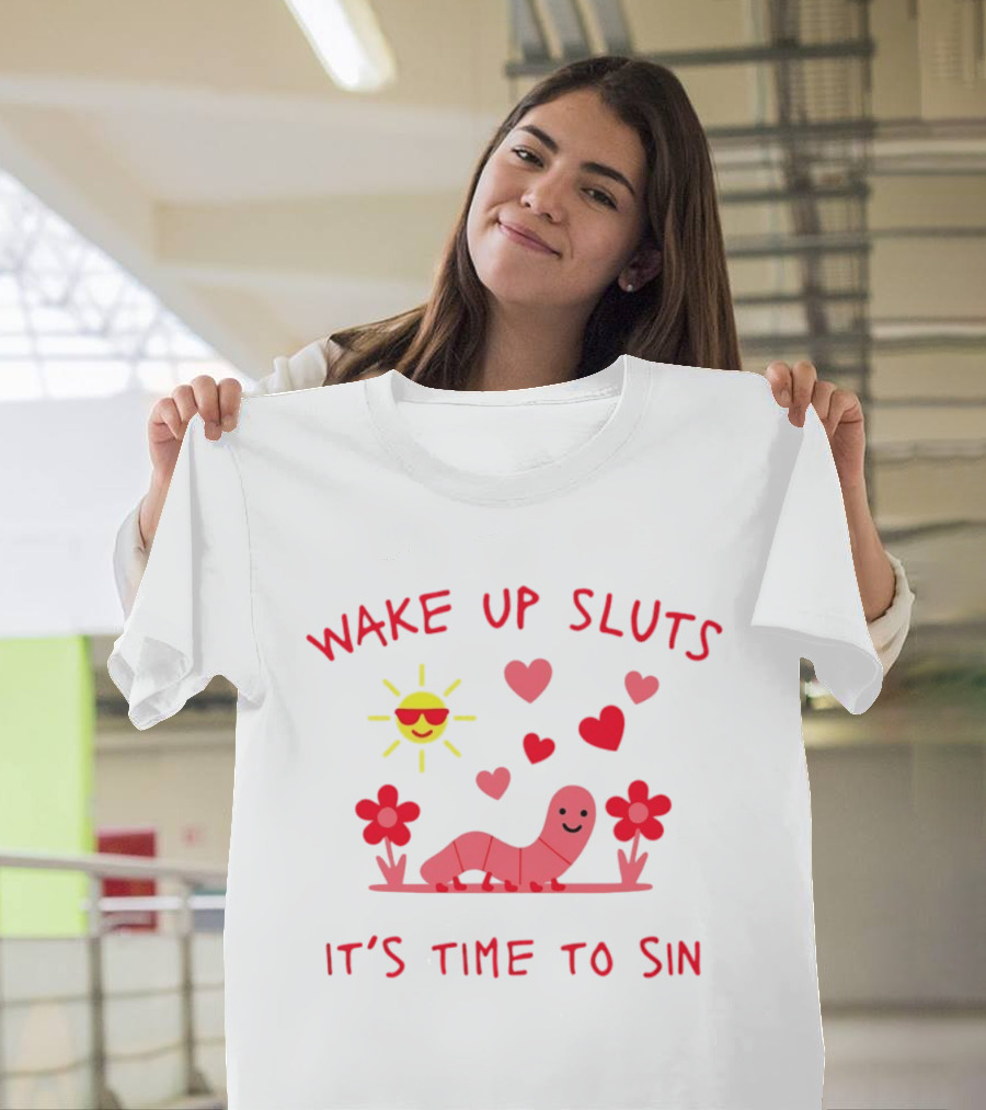 Wake Up Sluts It's Time To Sin Valentines Sun Heart Worm Flowers T-Shirt