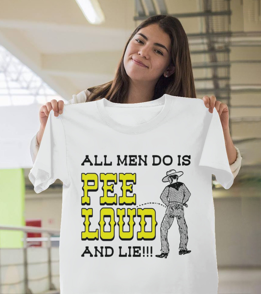 All Men Do Is Pee Loud And Lie Funny Cowboy T-Shirt