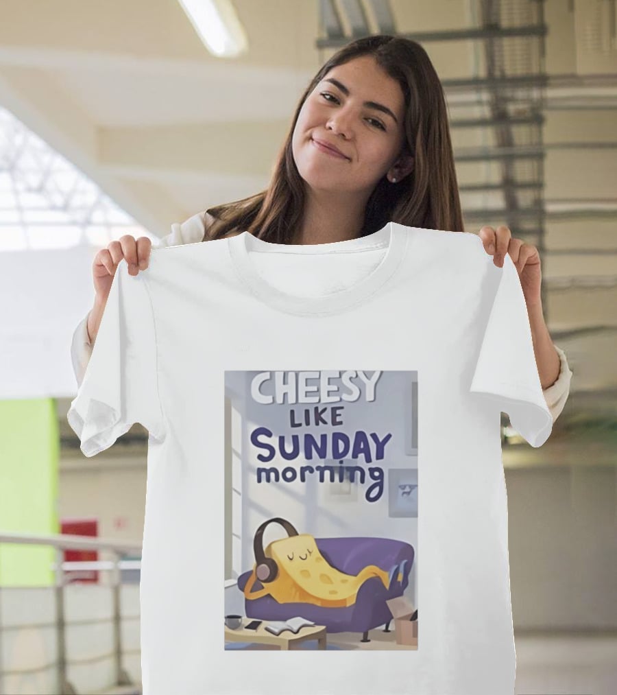 Cheesy Like Sunday Morning Relaxing Cheese Listening To Music T-Shirt