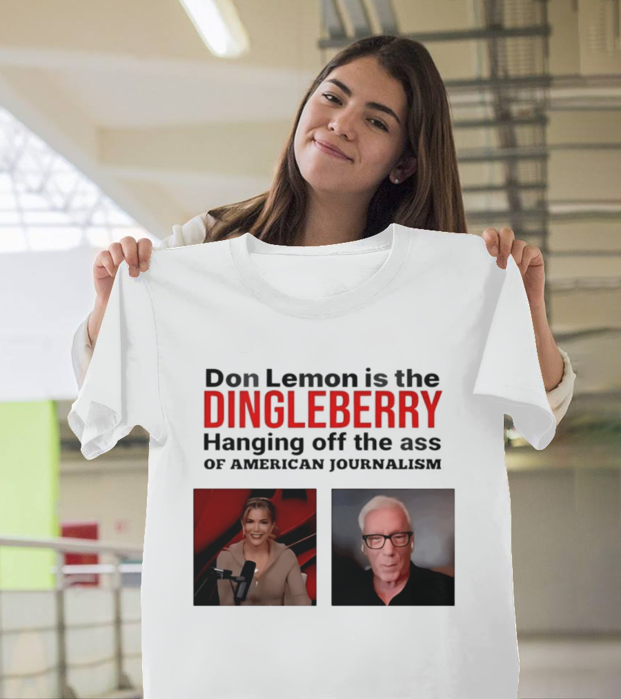 Don Lemon Is The Dingleberry Hanging Off The Ass Of American Journalism T-Shirt