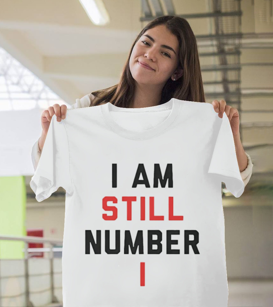 I Am Still Number One T-Shirt