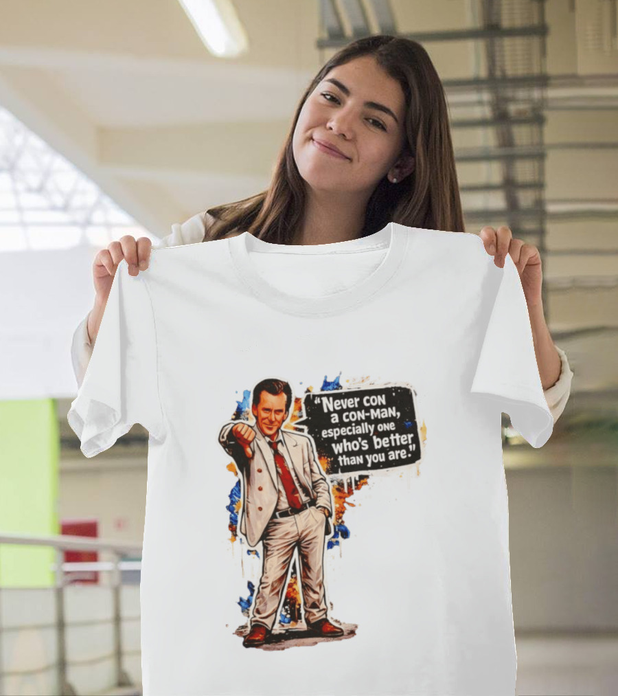 Never Con A Con Man Especially One Who's Better Than You Are T-Shirt