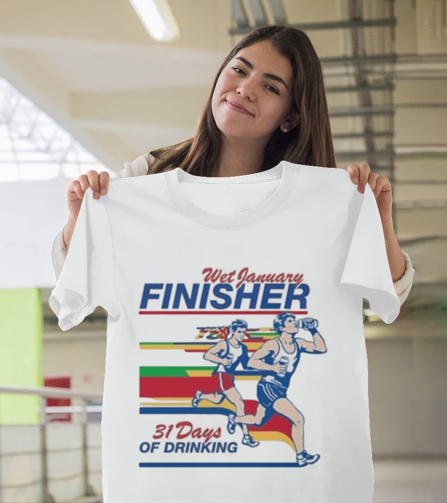 Wet January Finisher 31 Days Of Drinking Running Challenge T-Shirt