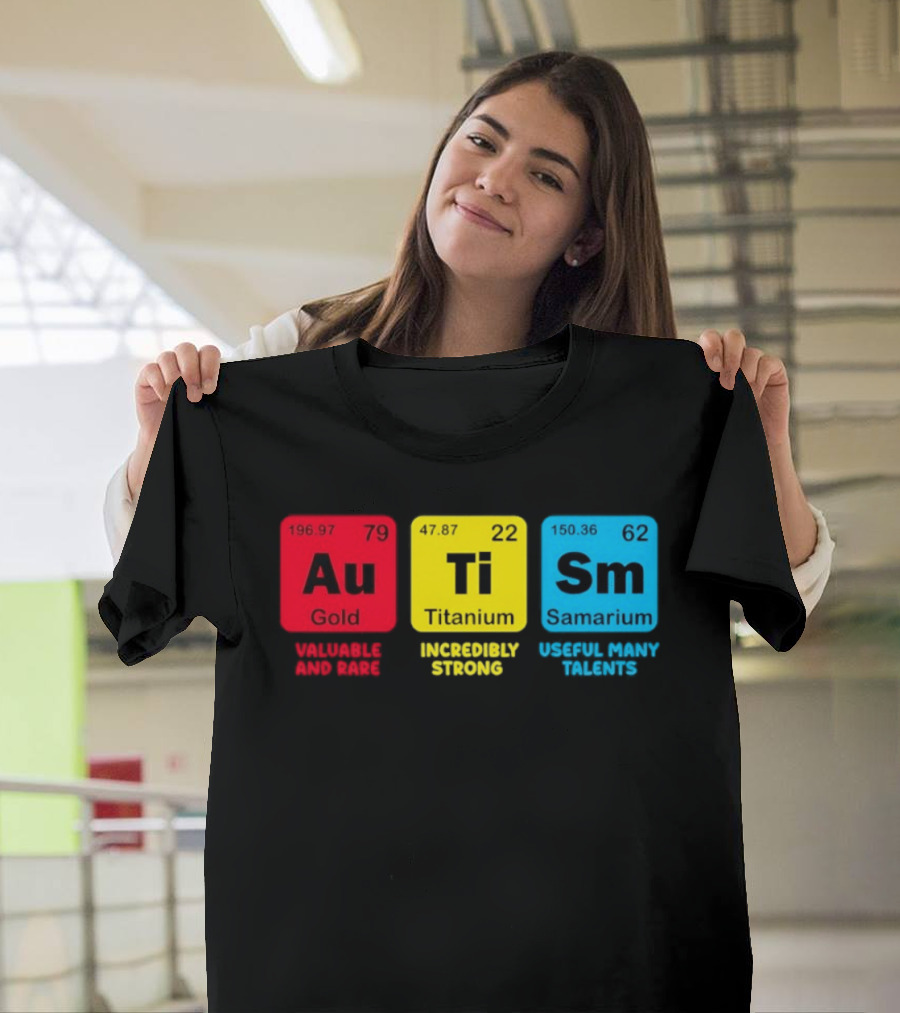 Au Gold Valuable And Rare Ti Titanium Incredibly Strong Sm Samarium Useful Many Talents T-Shirt