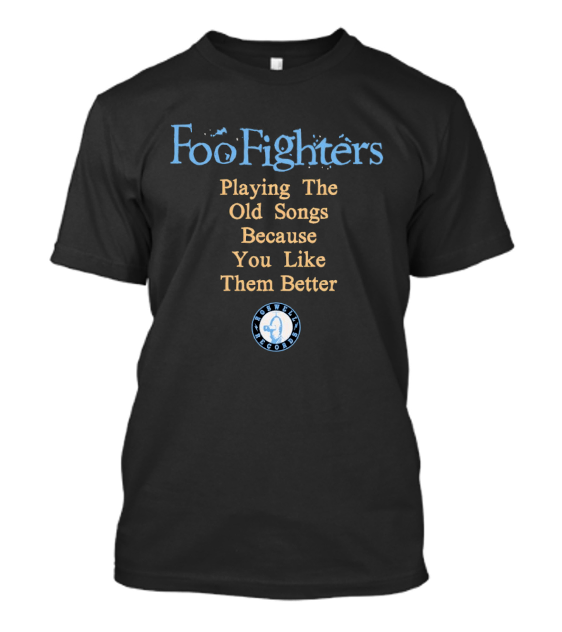 Foo Fighters Playing The Old Songs Because You Like Them Better Roswell Records T-Shirt