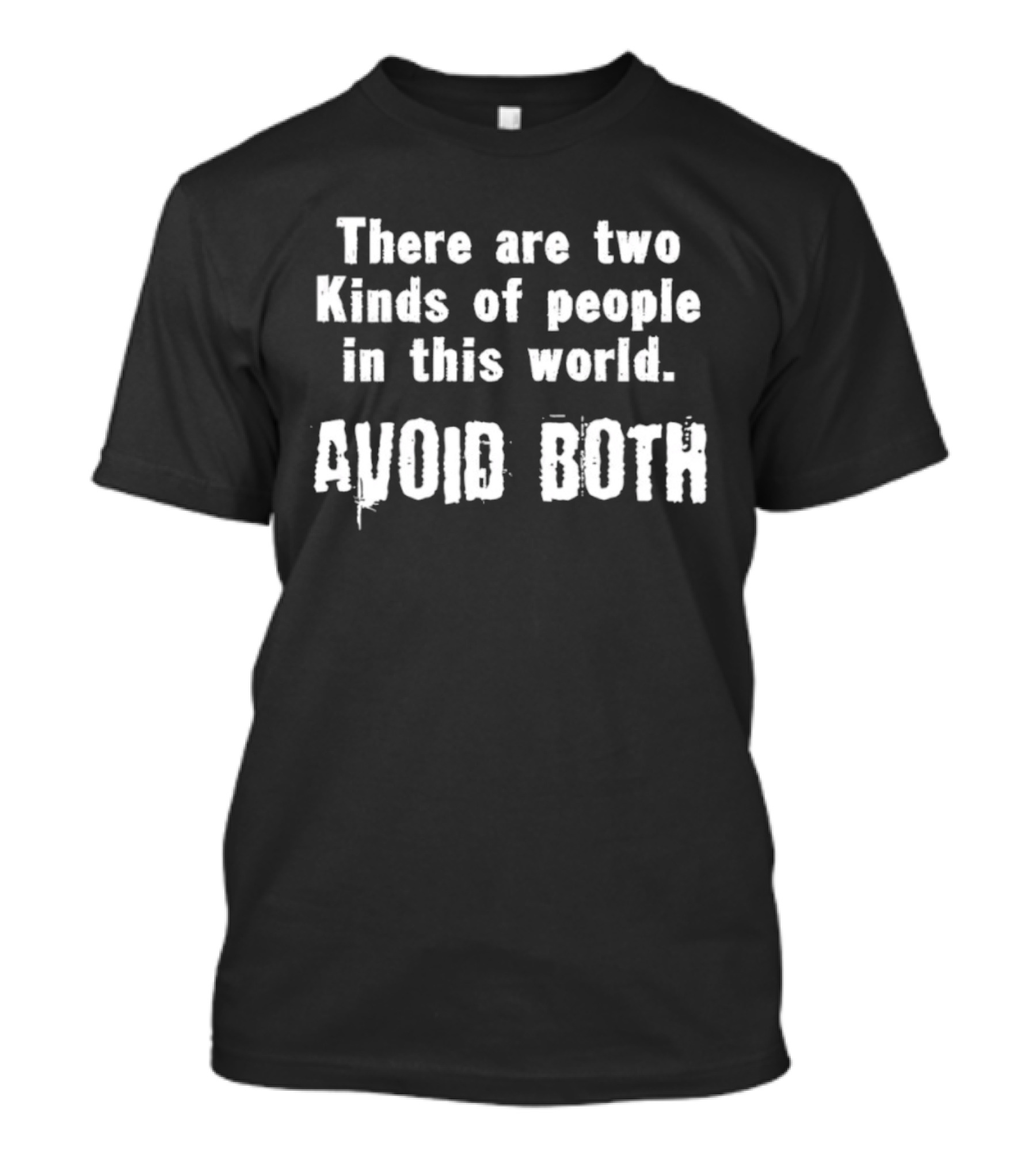 There Are Two Kinds Of People In This World Avoid Both T-Shirt
