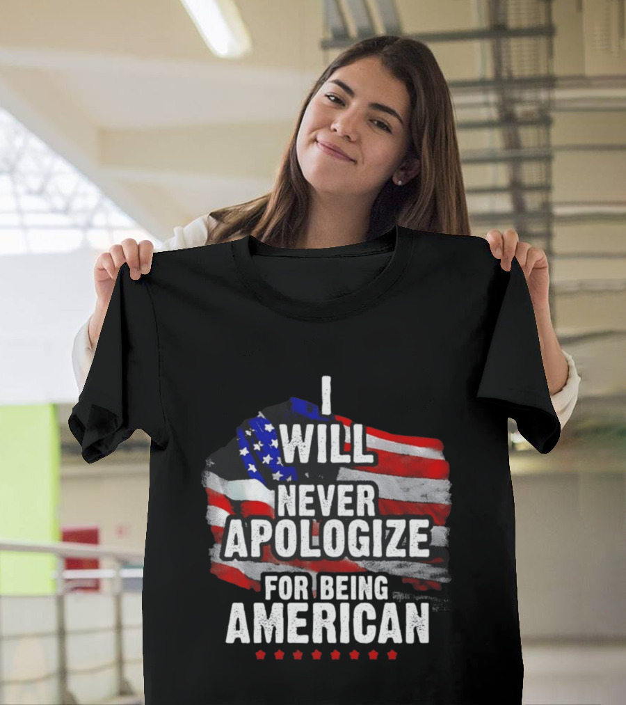 I Will Never Apologize For Being American USA Flag Patriot Stars T-Shirt