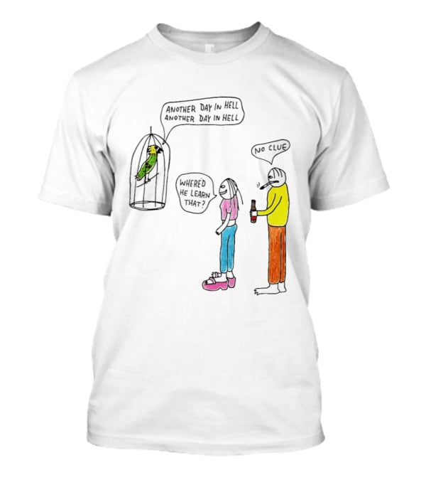 Another Day In Hell Parrot No Clue Discussion T-Shirt