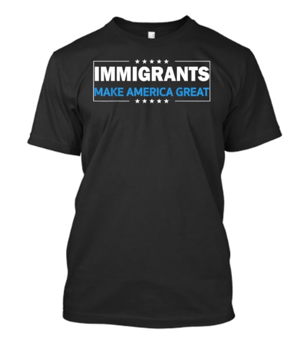 Immigrants Make America Great Stars Border T-Shirt