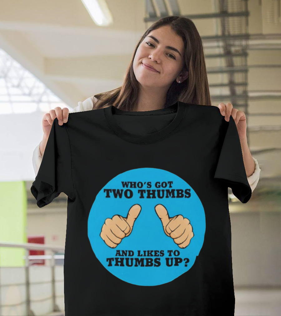 Who's Got Two Thumbs And Likes To Thumbs Up? T-Shirt