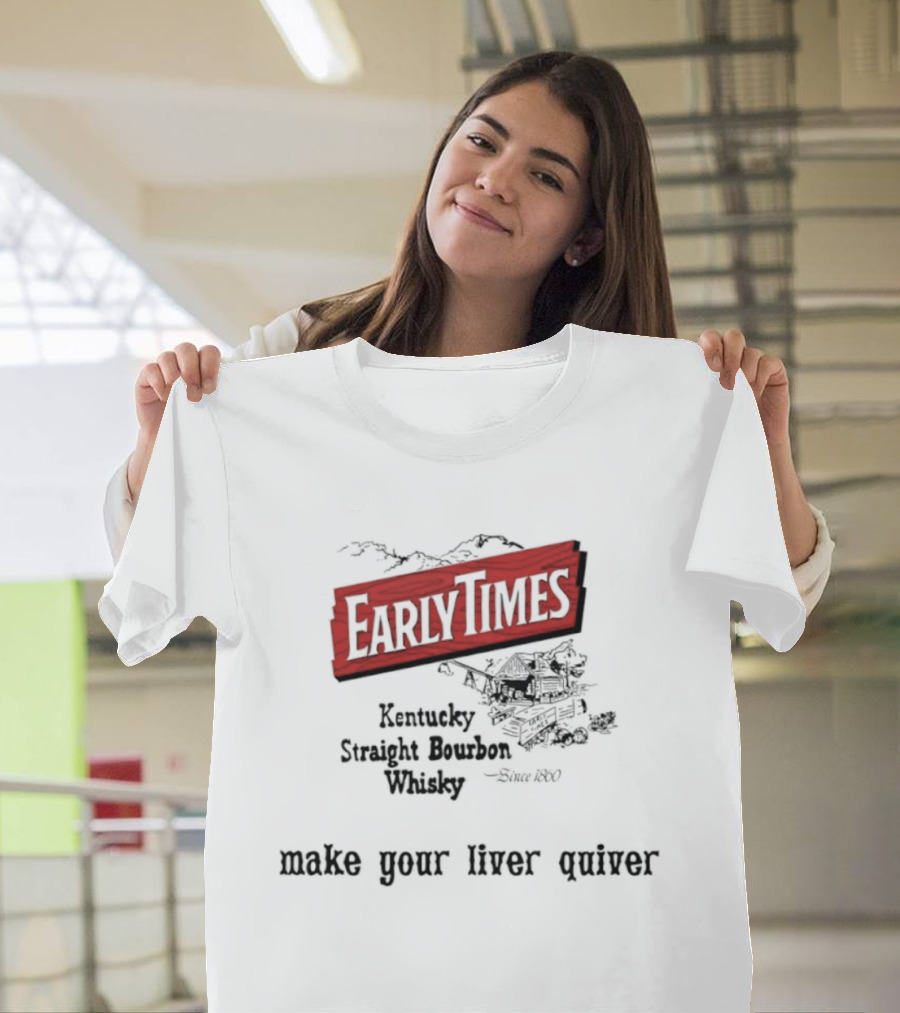 Early Times Kentucky Straight Bourbon Whiskey Established 1860 Make Your Liver Quiver T-Shirt