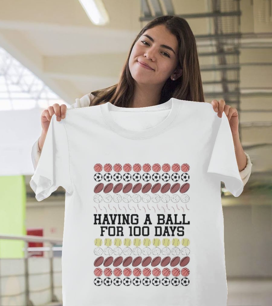 Having A Ball For 100 Days Basketball Soccer Football Tennis T-Shirt