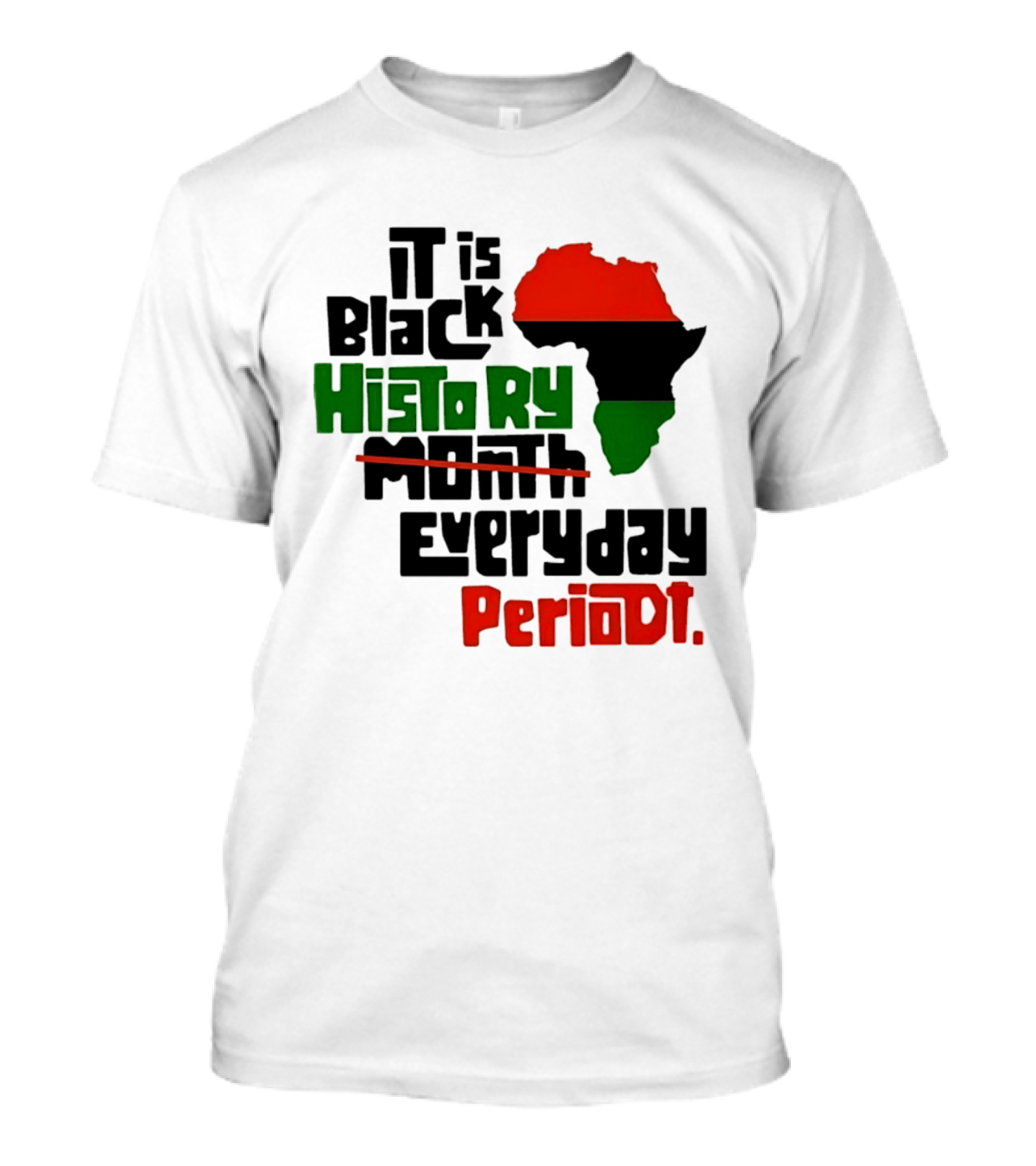 It Is Black History Everyday Periodt Africa Map T-Shirt