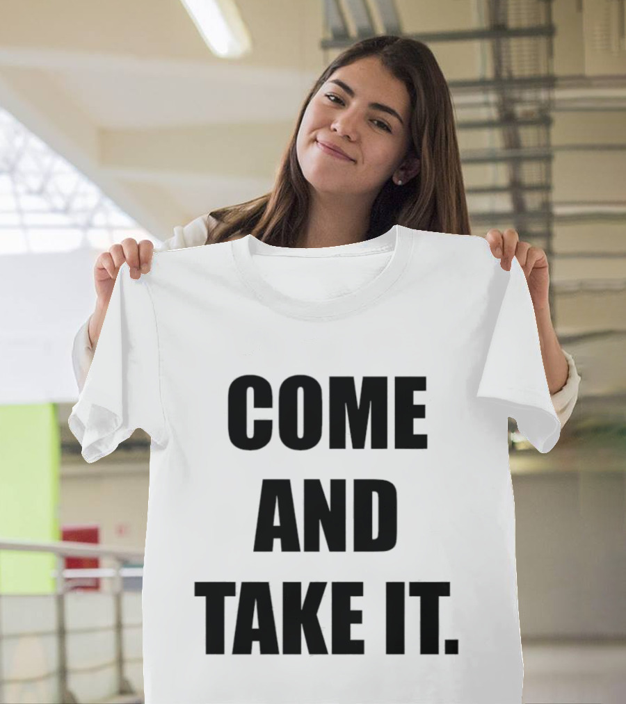 Kiernan Shipka Come And Take It T-Shirt