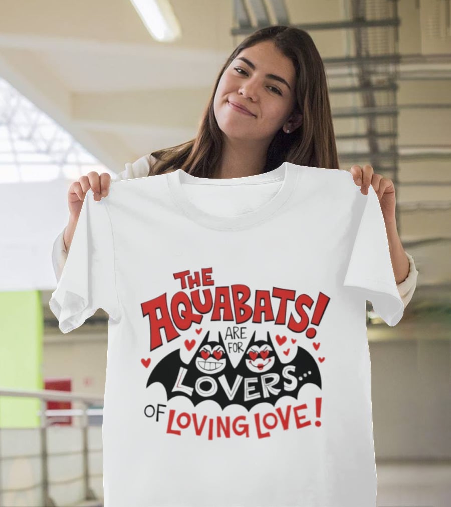 The Aquabats Are For Lovers Of Loving Love T-Shirt