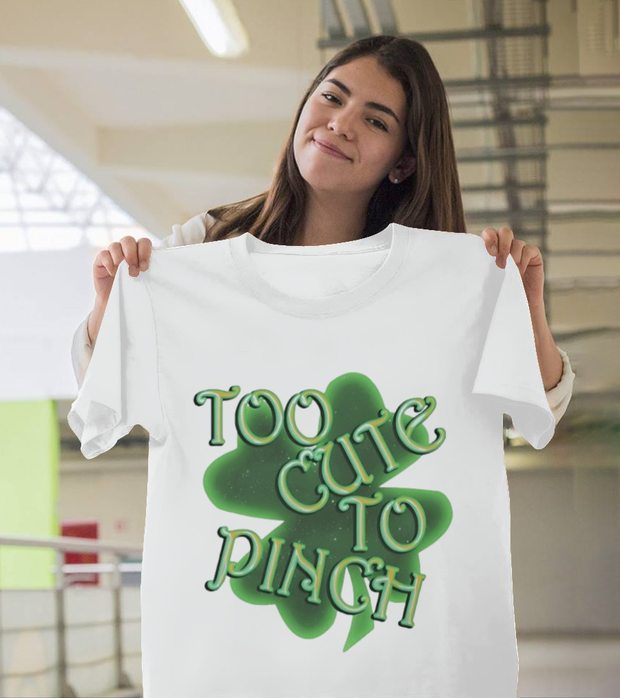 Too Cute To Pinch St. Patrick's Day Clover T-Shirt