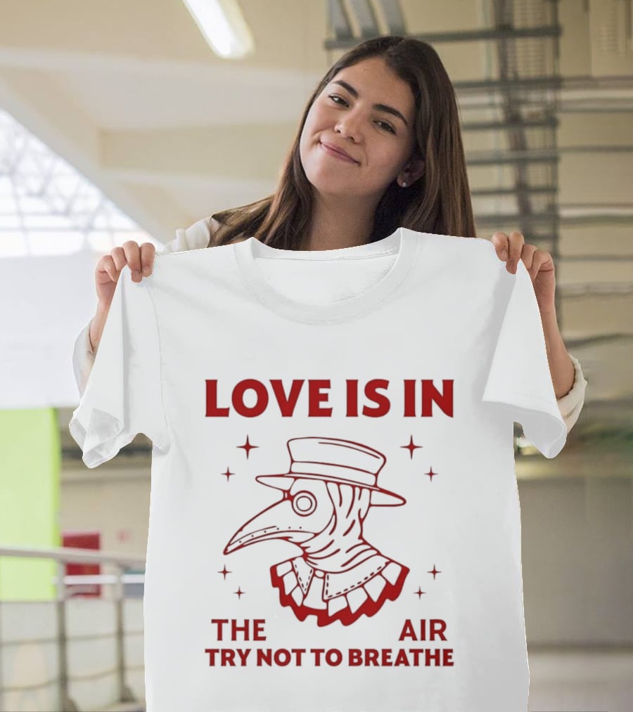 Love Is In The Air Try Not To Breathe Doctor Plague T-Shirt