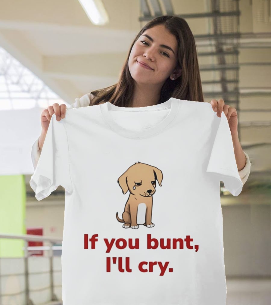 Crying Dog Puppy If You Bunt I'll Cry Baseball Humor T-Shirt