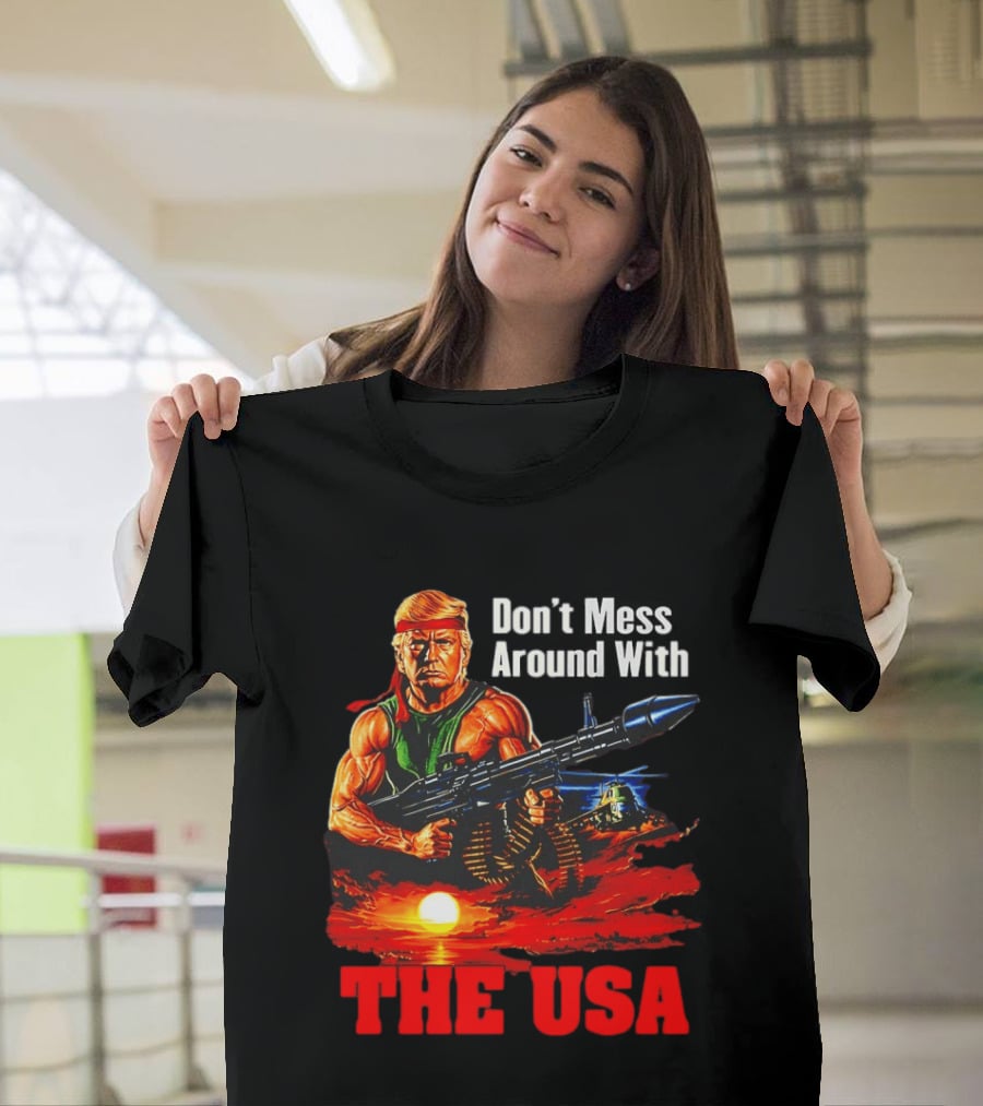 Donald Trump Don't Mess Around With The USA America Motif T-Shirt
