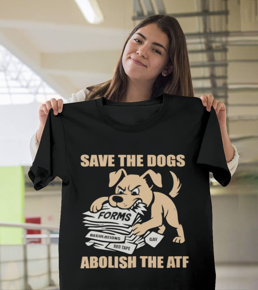 Save The Dogs Forms Abolish The ATF T-Shirt
