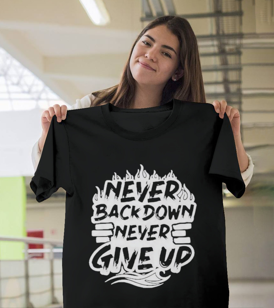 Never Back Down Never Give Up Motivational Fire Flame T-Shirt