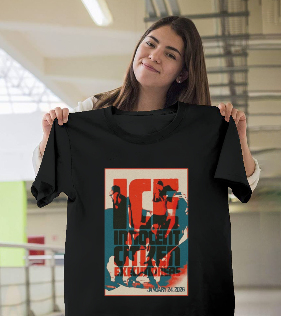 ICE Innocent Citizen Executioners January 24 2026 T-Shirt