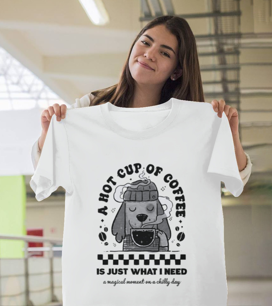 A Hot Cup Of Coffee Is Just What I Need A Magical Moment On A Chilly Day Dog Beanie T-Shirt