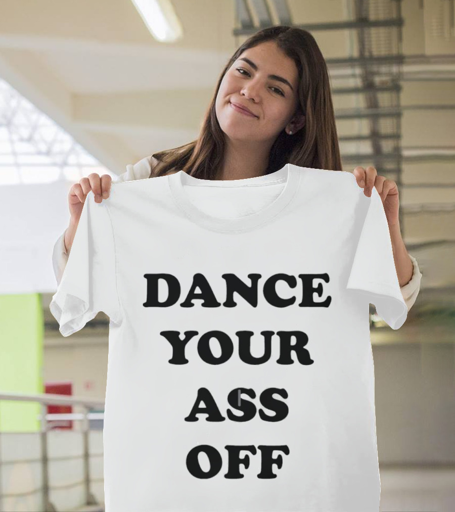 Dance Your Ass Off Fun Party T-Shirt